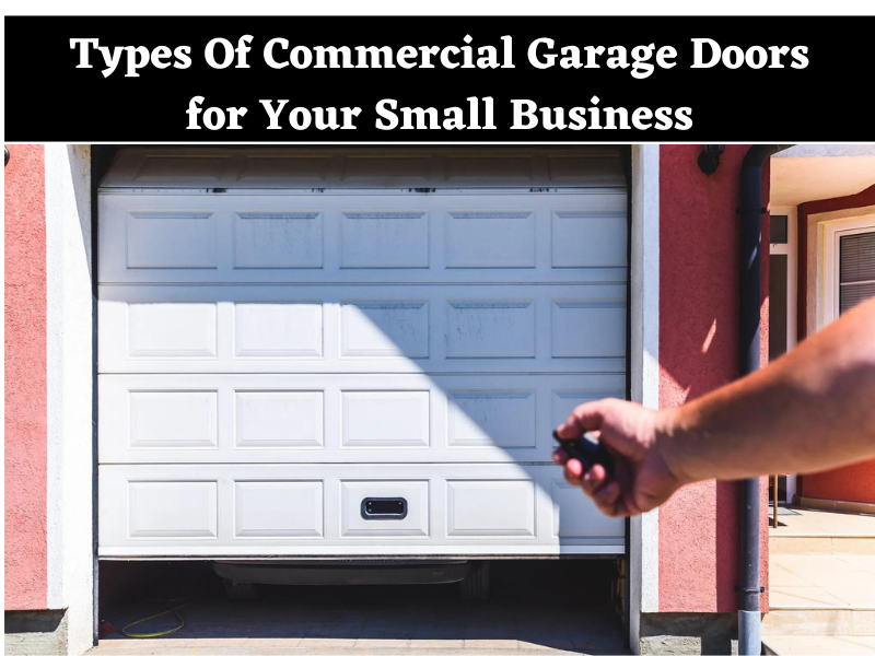 Types Of Commercial Garage Doors for Your Small Business Three Types of Commercial Garage Doors for Your Small Business